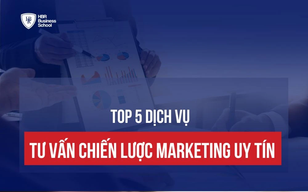 TOP 5 DỊCH VỤ TƯ VẤN CHIẾN LƯỢC MARKETING UY TÍN NHẤT