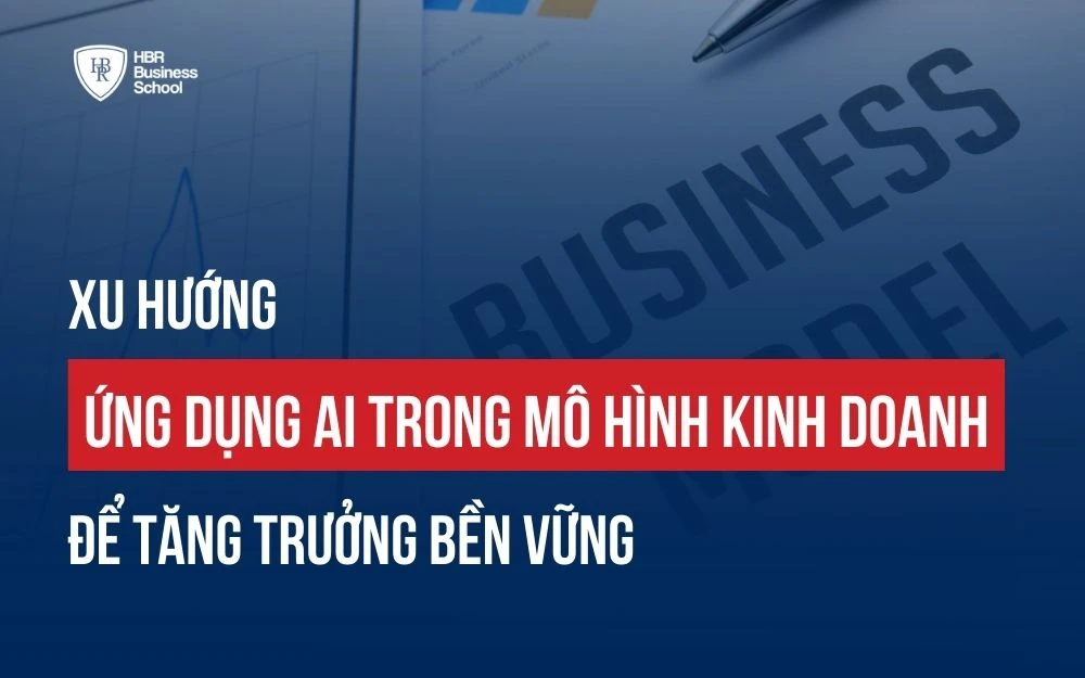XU HƯỚNG ỨNG DỤNG AI TRONG MÔ HÌNH KINH DOANH ĐỂ TĂNG TRƯỞNG BỀN VỮNG