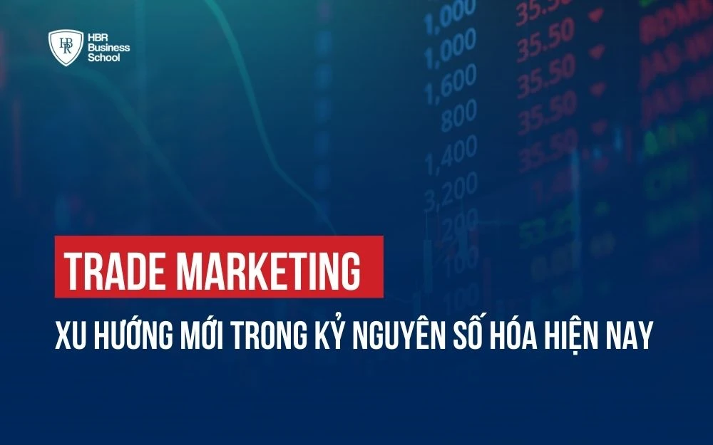 TRADE MARKETING VÀ XU HƯỚNG MỚI TRONG KỶ NGUYÊN SỐ HÓA HIỆN NAY
