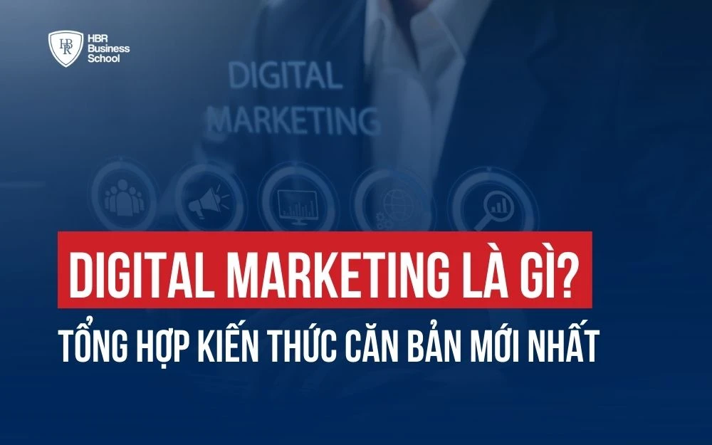 DIGITAL MARKETING LÀ GÌ? TỔNG HỢP KIẾN THỨC CĂN BẢN MỚI NHẤT