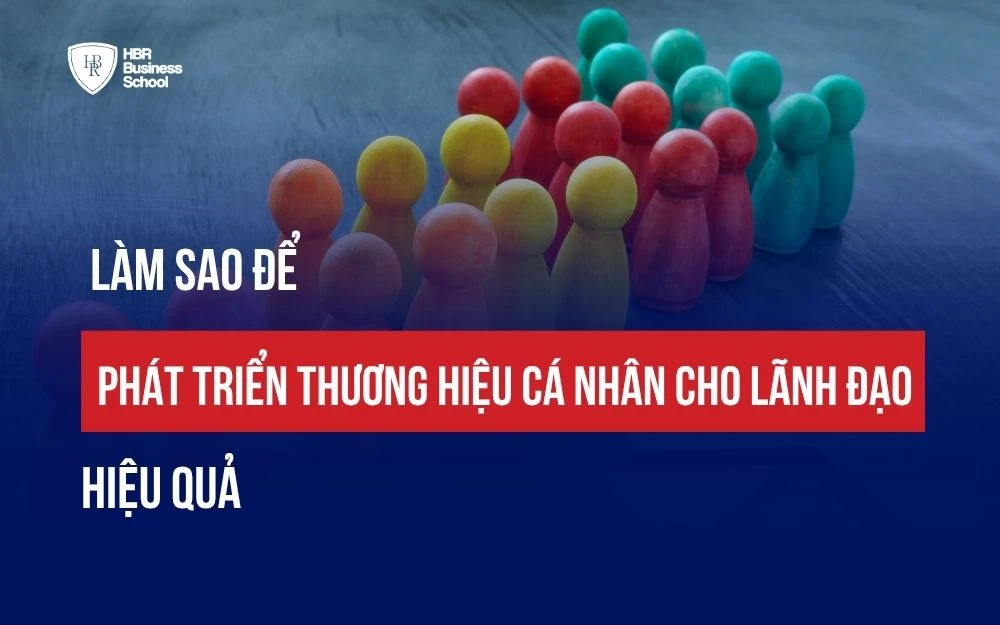 4 BƯỚC XÂY DỰNG THƯƠNG HIỆU CÁ NHÂN CHO LÃNH ĐẠO HIỆU QUẢ