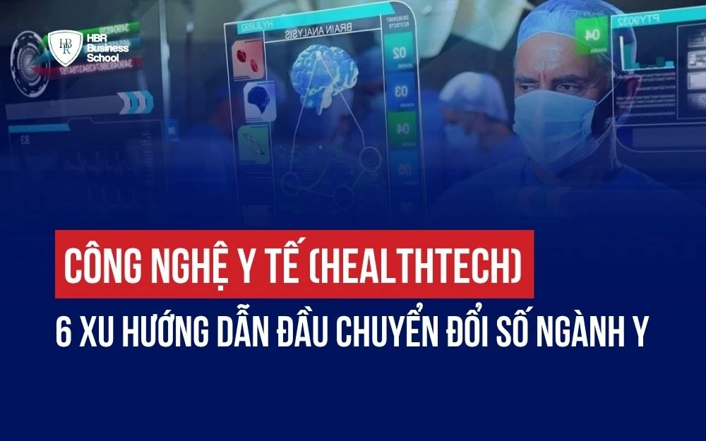 CÔNG NGHỆ Y TẾ (HEALTHTECH): 6 XU HƯỚNG DẪN ĐẦU CHUYỂN ĐỔI SỐ NGÀNH Y
