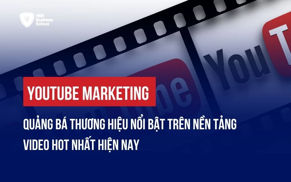 YOUTUBE MARKETING - QUẢNG BÁ THƯƠNG HIỆU NỔI BẬT TRÊN NỀN TẢNG VIDEO HOT NHẤT HIỆN NAY