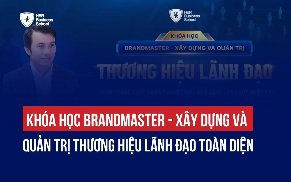 KHÓA HỌC BRANDMASTER - XÂY DỰNG VÀ QUẢN TRỊ THƯƠNG HIỆU LÃNH ĐẠO TOÀN DIỆN