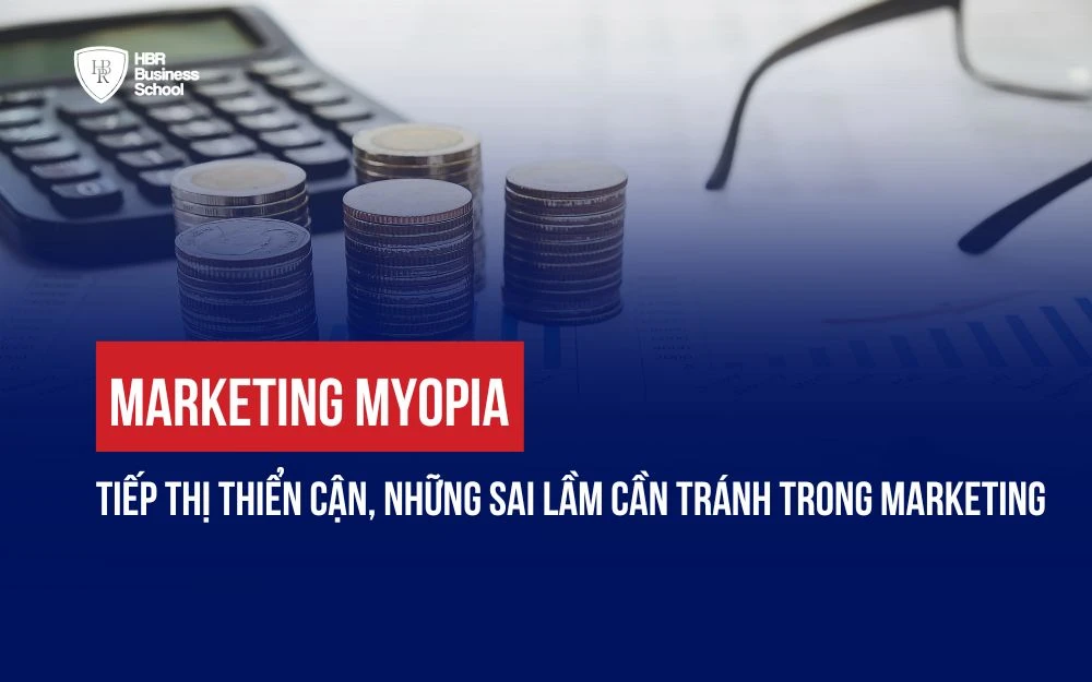 MARKETING MYOPIA - TIẾP THỊ THIỂN CẬN, NHỮNG SAI LẦM CẦN TRÁNH TRONG MARKETING