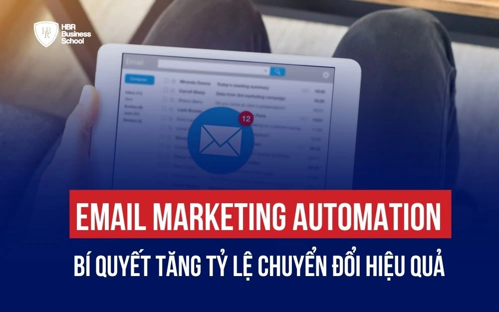 EMAIL MARKETING AUTOMATION: BÍ QUYẾT TĂNG TỶ LỆ CHUYỂN ĐỔI HIỆU QUẢ
