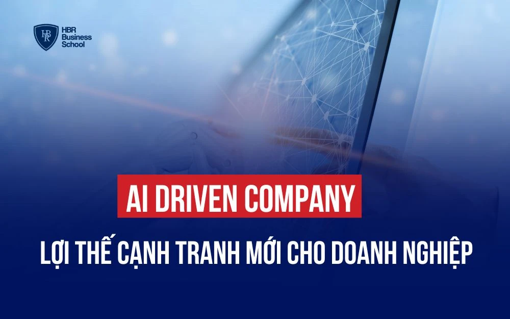 AI DRIVEN COMPANY: LỢI THẾ CẠNH TRANH MỚI CHO DOANH NGHIỆP