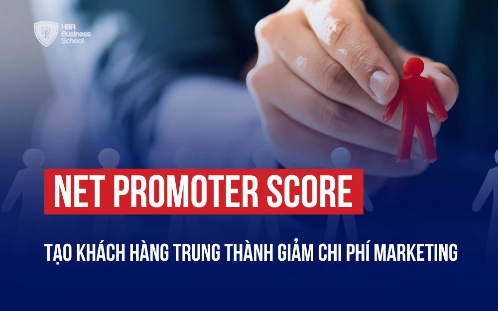 NET PROMOTER SCORE TẠO KHÁCH HÀNG TRUNG THÀNH GIẢM CHI PHÍ MARKETING
