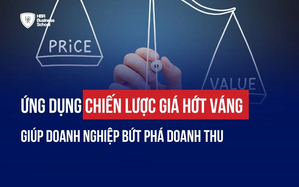 ỨNG DỤNG CHIẾN LƯỢC GIÁ HỚT VÁNG GIÚP DOANH NGHIỆP BỨT PHÁ DOANH THU