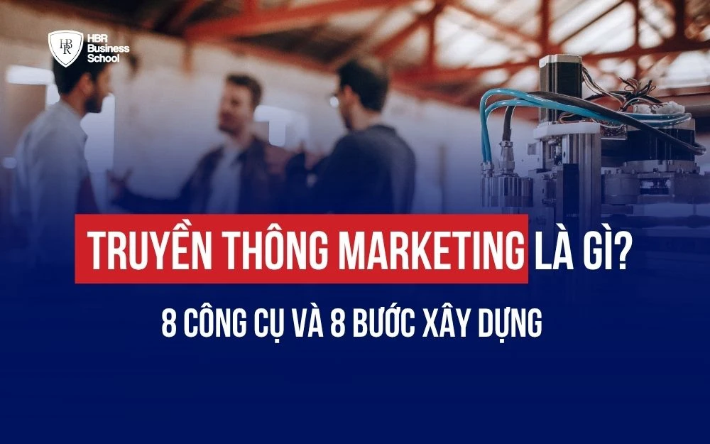 TRUYỀN THÔNG MARKETING LÀ GÌ? 8 CÔNG CỤ VÀ 8 BƯỚC XÂY DỰNG