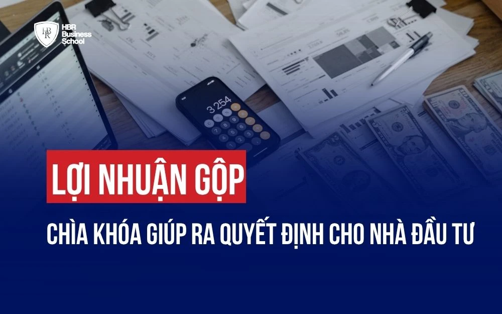 LỢI NHUẬN GỘP: CHÌA KHÓA GIÚP RA QUYẾT ĐỊNH CHO NHÀ ĐẦU TƯ