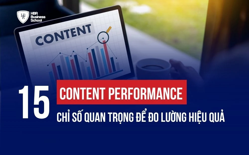 CONTENT PERFORMANCE: 15 CHỈ SỐ QUAN TRỌNG ĐỂ ĐO LƯỜNG HIỆU QUẢ