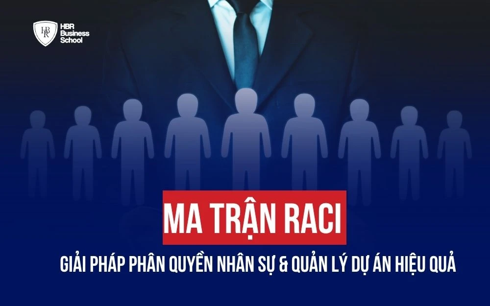 MA TRẬN RACI: GIẢI PHÁP PHÂN QUYỀN NHÂN SỰ & QUẢN LÝ DỰ ÁN HIỆU QUẢ