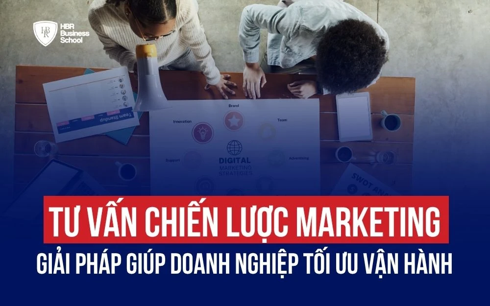 TƯ VẤN CHIẾN LƯỢC MARKETING: GIẢI PHÁP GIÚP DOANH NGHIỆP TỐI ƯU VẬN HÀNH