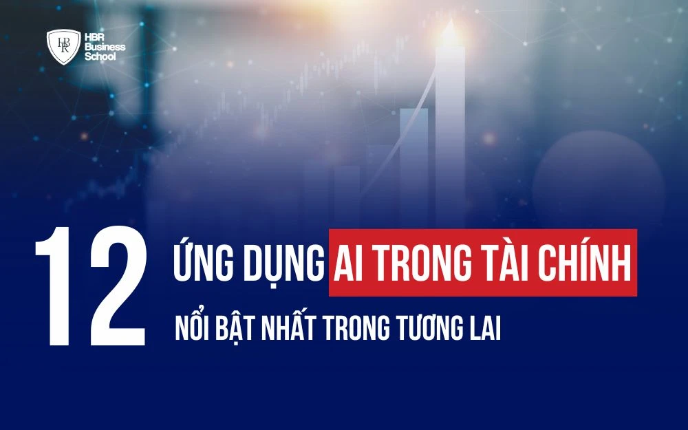 12 ỨNG DỤNG AI TRONG TÀI CHÍNH NỔI BẬT NHẤT TRONG TƯƠNG LAI