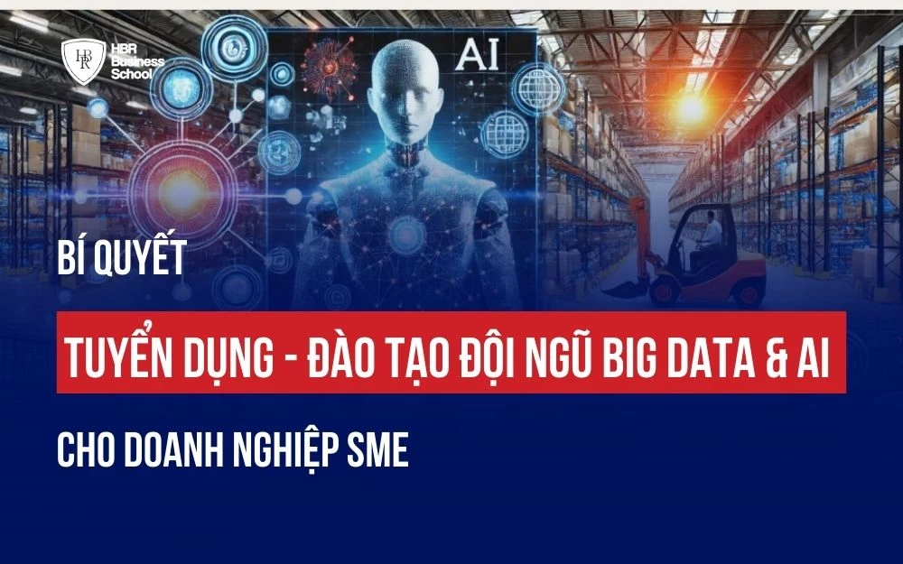 BÍ QUYẾT TUYỂN DỤNG - ĐÀO TẠO ĐỘI NGŨ BIG DATA & AI CHO DOANH NGHIỆP SME