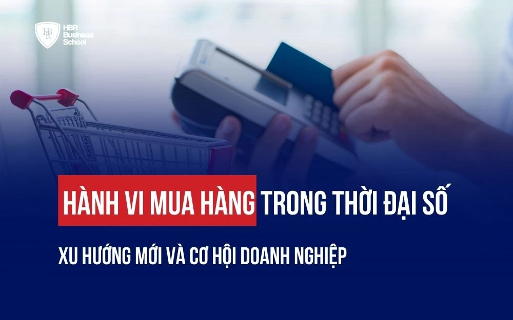 HÀNH VI MUA HÀNG TRONG THỜI ĐẠI SỐ: XU HƯỚNG MỚI VÀ CƠ HỘI DOANH NGHIỆP