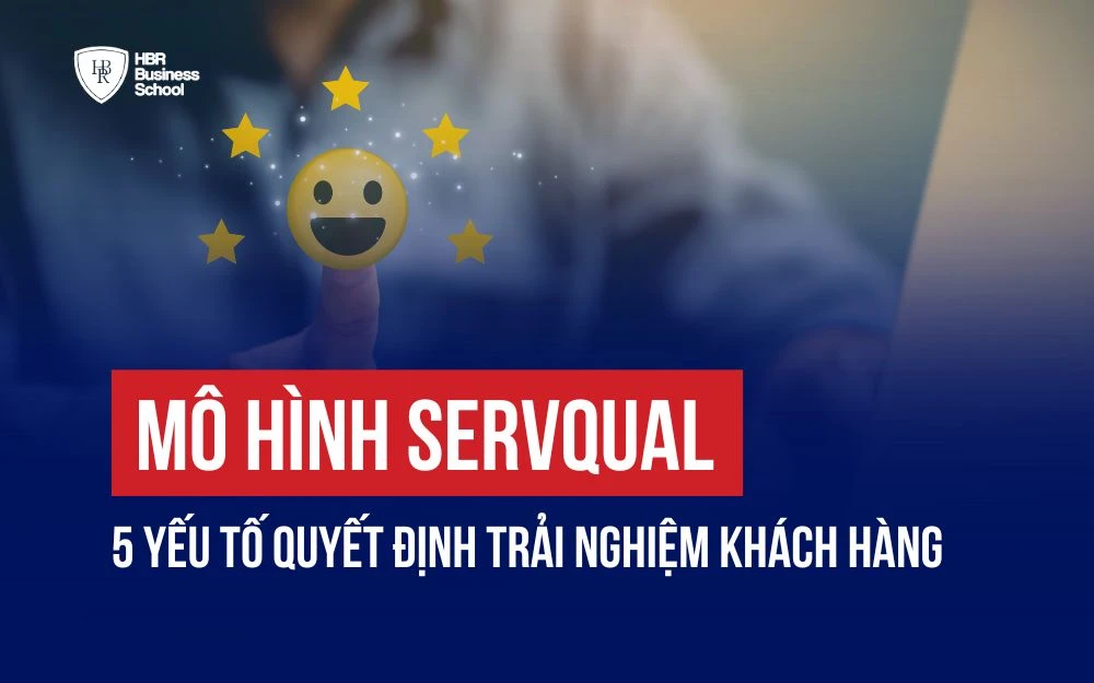 MÔ HÌNH SERVQUAL: 5 YẾU TỐ QUYẾT ĐỊNH TRẢI NGHIỆM KHÁCH HÀNG