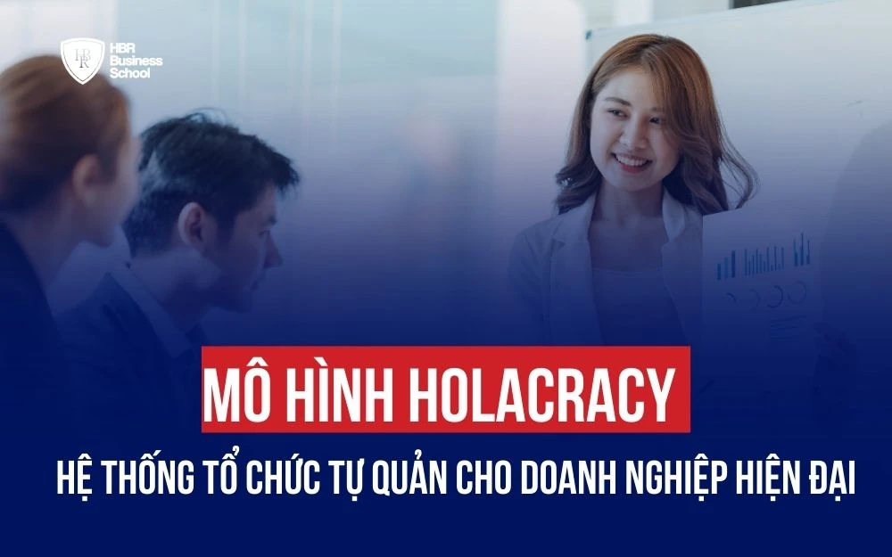 MÔ HÌNH HOLACRACY: HỆ THỐNG TỔ CHỨC TỰ QUẢN CHO DOANH NGHIỆP HIỆN ĐẠI