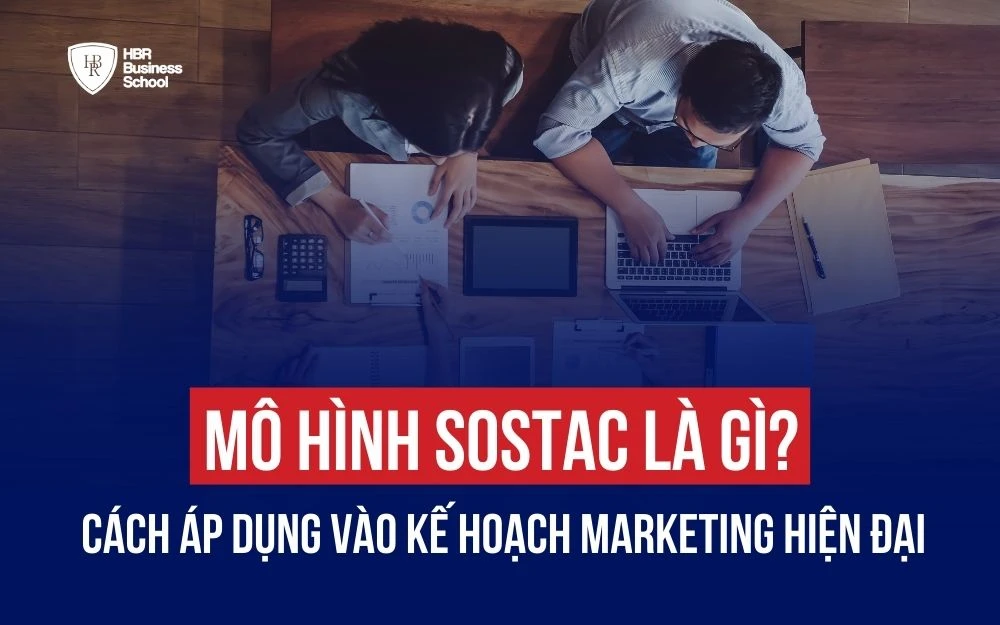 MÔ HÌNH SOSTAC LÀ GÌ? CÁCH ÁP DỤNG VÀO LẬP KẾ HOẠCH MARKETING HIỆN ĐẠI