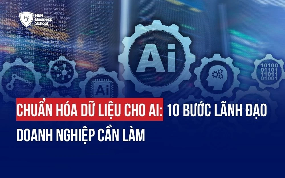 CHUẨN HÓA DỮ LIỆU CHO AI: 10 BƯỚC LÃNH ĐẠO DOANH NGHIỆP CẦN LÀM