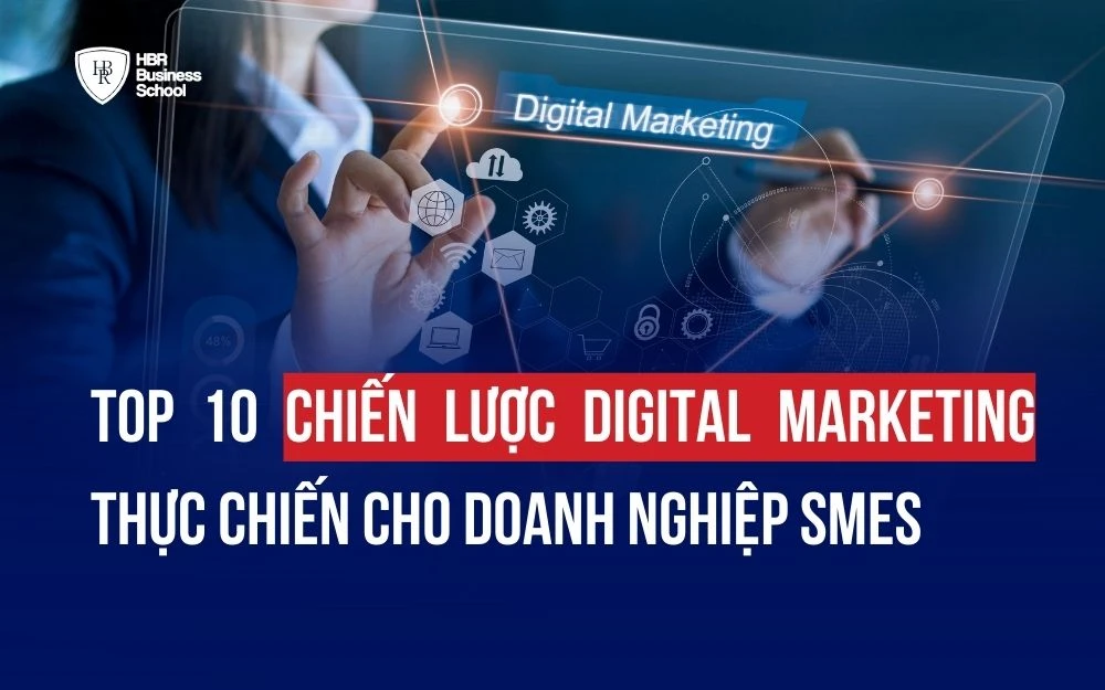 TOP 10 CHIẾN LƯỢC DIGITAL MARKETING THỰC CHIẾN CHO DOANH NGHIỆP SMEs