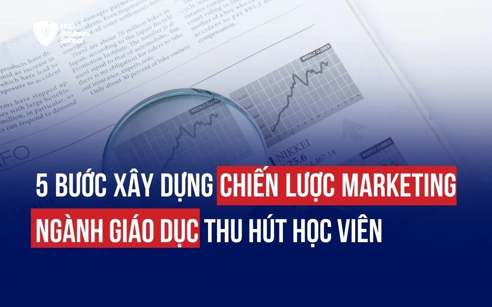 5 BƯỚC XÂY DỰNG CHIẾN LƯỢC MARKETING NGÀNH GIÁO DỤC THU HÚT HỌC VIÊN