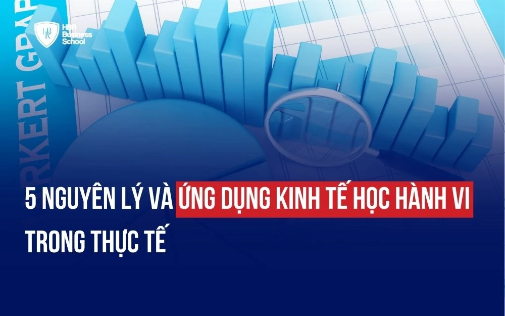 5 NGUYÊN LÝ VÀ ỨNG DỤNG KINH TẾ HỌC HÀNH VI TRONG THỰC TẾ