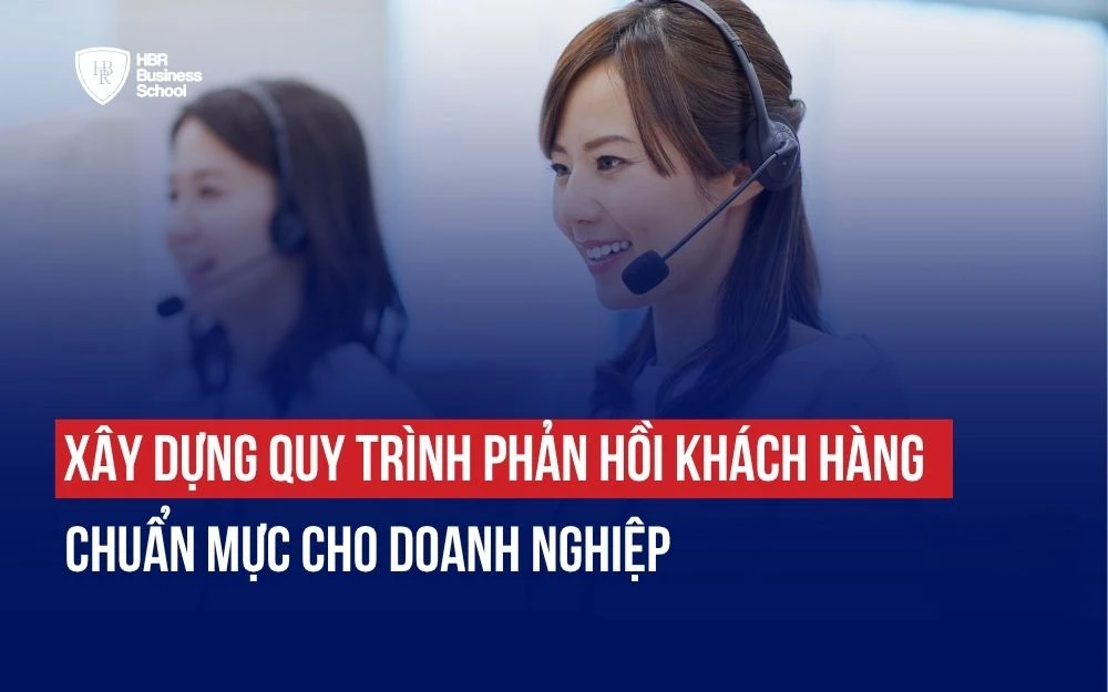 XÂY DỰNG QUY TRÌNH PHẢN HỒI KHÁCH HÀNG CHUẨN MỰC CHO DOANH NGHIỆP