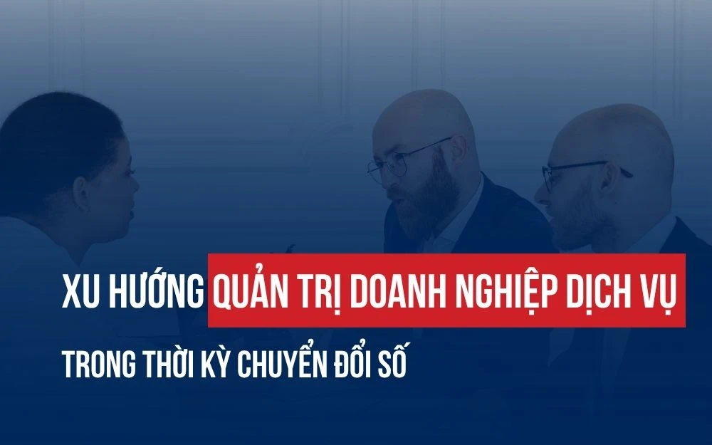 XU HƯỚNG QUẢN TRỊ DOANH NGHIỆP DỊCH VỤ TRONG THỜI KỲ CHUYỂN ĐỔI SỐ