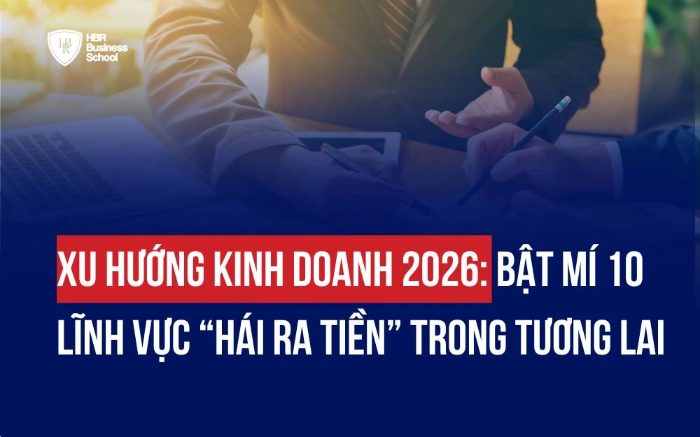 XU HƯỚNG KINH DOANH 2026: BẬT MÍ 10 LĨNH VỰC “HÁI RA TIỀN” TRONG TƯƠNG LAI