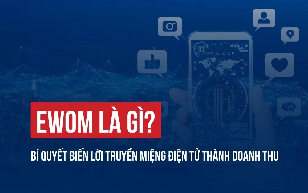 EWOM LÀ GÌ? BÍ QUYẾT BIẾN LỜI TRUYỀN MIỆNG ĐIỆN TỬ THÀNH DOANH THU