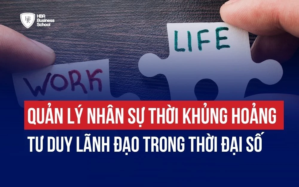 QUẢN LÝ NHÂN SỰ THỜI KHỦNG HOẢNG: TƯ DUY LÃNH ĐẠO TRONG THỜI ĐẠI SỐ
