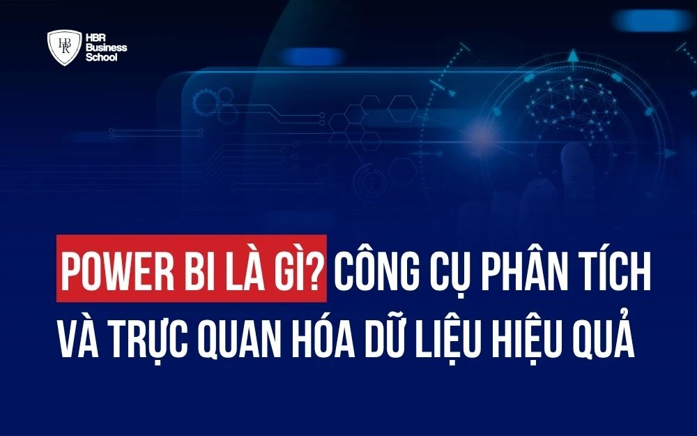 POWER BI LÀ GÌ? CÔNG CỤ PHÂN TÍCH VÀ TRỰC QUAN HÓA DỮ LIỆU HIỆU QUẢ