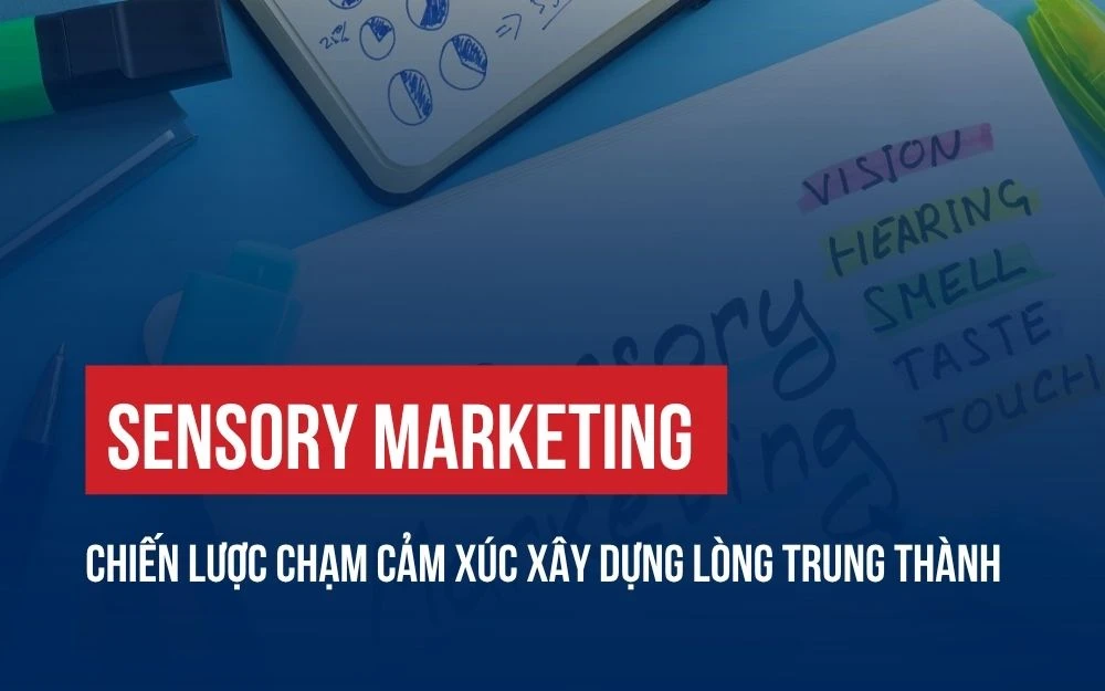 SENSORY MARKETING: CHIẾN LƯỢC CHẠM CẢM XÚC XÂY DỰNG LÒNG TRUNG THÀNH