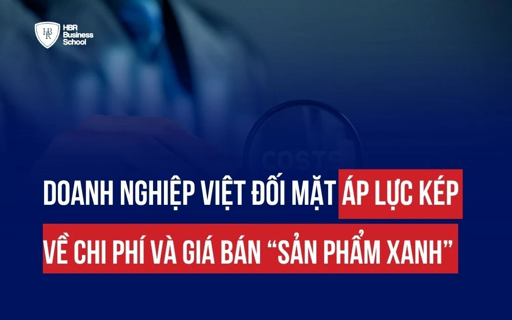DOANH NGHIỆP VIỆT ĐỐI MẶT ÁP LỰC KÉP VỀ CHI PHÍ VÀ GIÁ BÁN “SẢN PHẨM XANH”