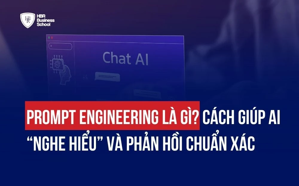 PROMPT ENGINEERING LÀ GÌ? CÁCH GIÚP AI “NGHE HIỂU” VÀ PHẢN HỒI CHUẨN XÁC