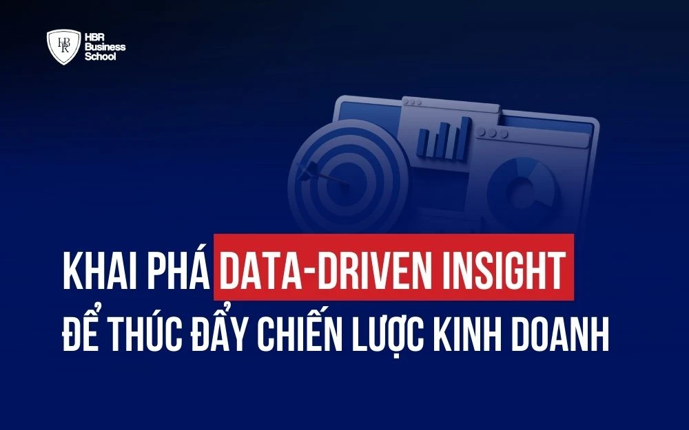 KHAI PHÁ DATA-DRIVEN INSIGHT ĐỂ THÚC ĐẨY CHIẾN LƯỢC KINH DOANH