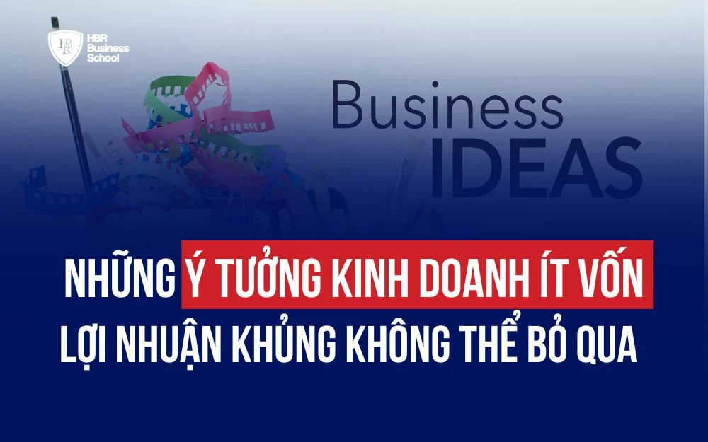 NHỮNG Ý TƯỞNG KINH DOANH ÍT VỐN, LỢI NHUẬN KHỦNG KHÔNG THỂ BỎ QUA