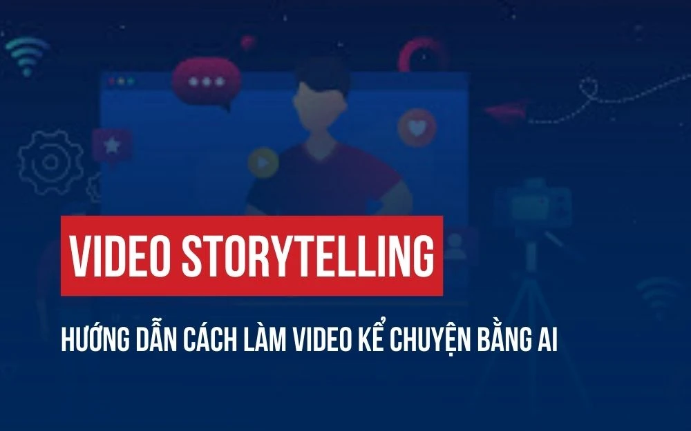 VIDEO STORYTELLING: HƯỚNG DẪN CÁCH LÀM VIDEO KỂ CHUYỆN BẰNG AI