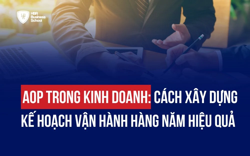 AOP TRONG KINH DOANH: CÁCH XÂY DỰNG KẾ HOẠCH VẬN HÀNH HÀNG NĂM HIỆU QUẢ