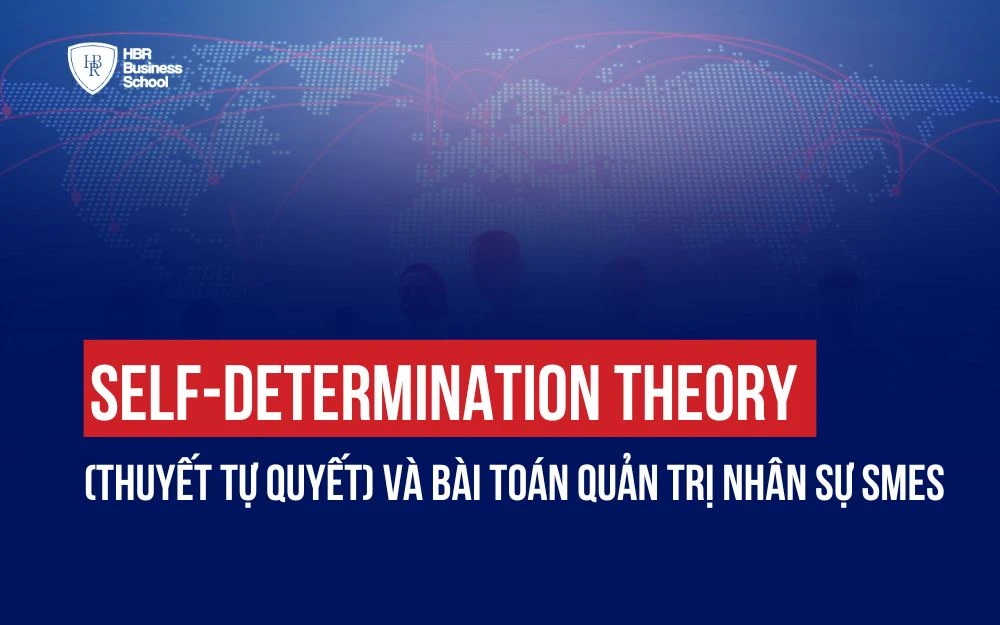 SELF-DETERMINATION THEORY (THUYẾT TỰ QUYẾT) VÀ BÀI TOÁN QUẢN TRỊ NHÂN SỰ SMEs