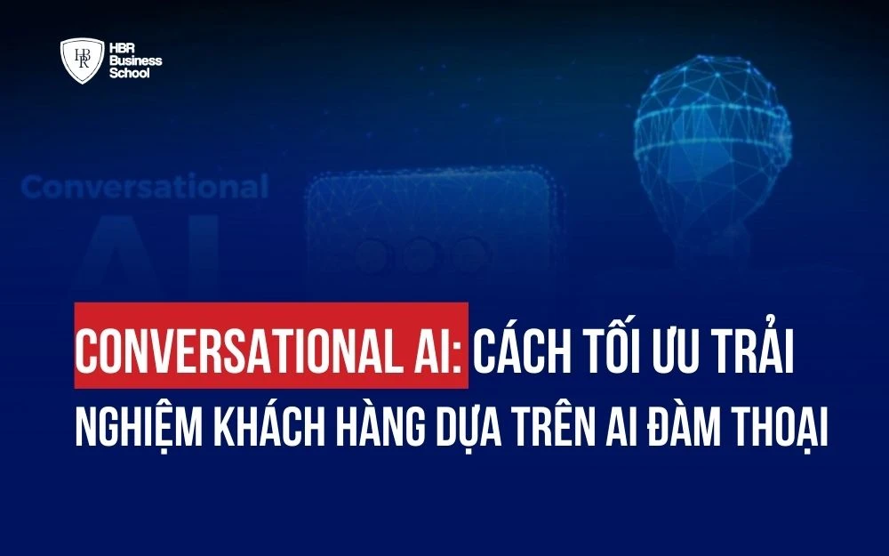 CONVERSATIONAL AI: CÁCH TỐI ƯU TRẢI NGHIỆM KHÁCH HÀNG DỰA TRÊN AI ĐÀM THOẠI