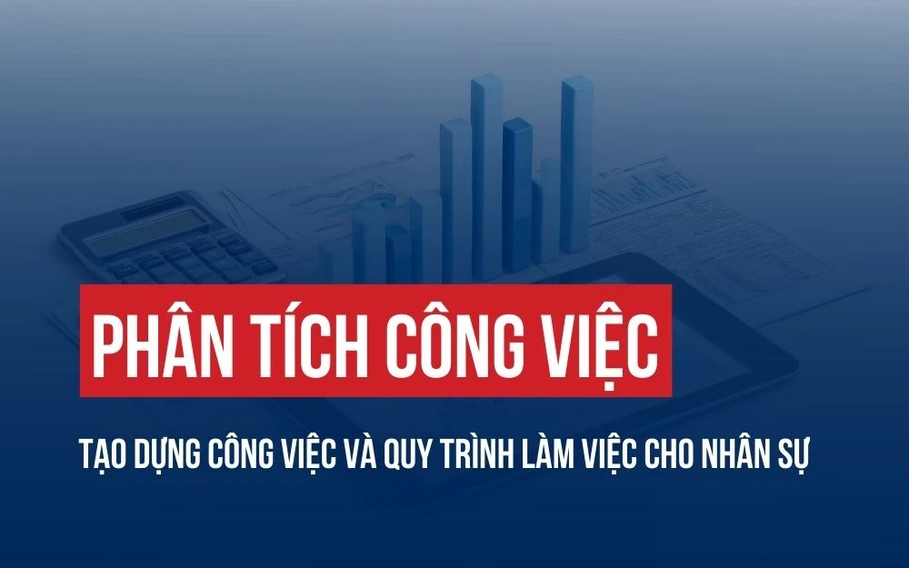 PHÂN TÍCH CÔNG VIỆC: TẠO DỰNG CÔNG VIỆC VÀ QUY TRÌNH LÀM VIỆC CHO NHÂN SỰ