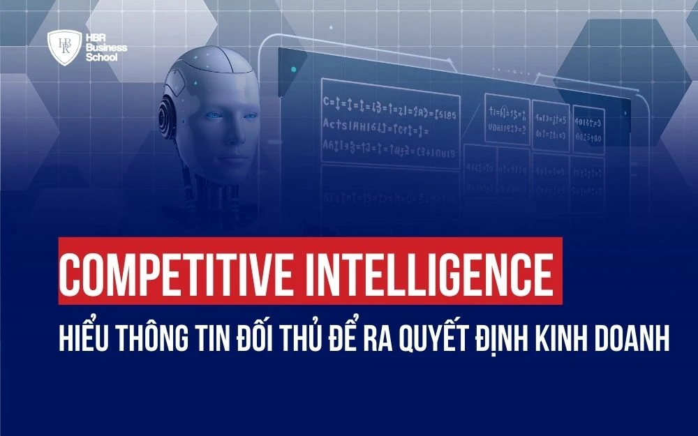 COMPETITIVE INTELLIGENCE: HIỂU THÔNG TIN ĐỐI THỦ ĐỂ RA QUYẾT ĐỊNH KINH DOANH