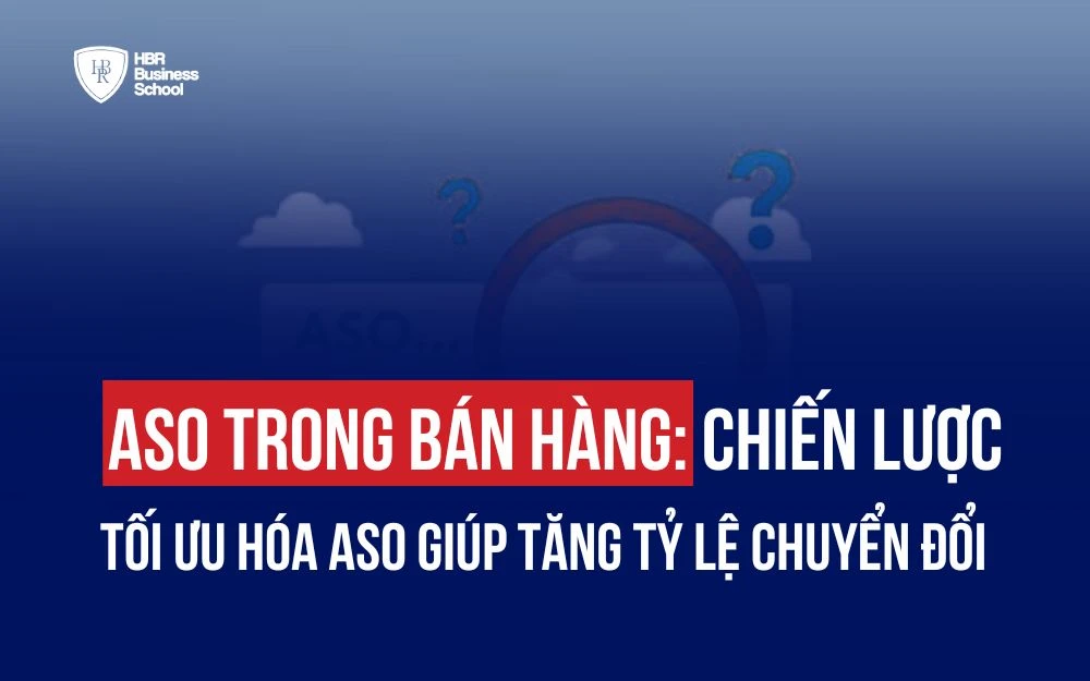 ASO TRONG BÁN HÀNG: CHIẾN LƯỢC TỐI ƯU HÓA ASO GIÚP TĂNG TỶ LỆ CHUYỂN ĐỔI