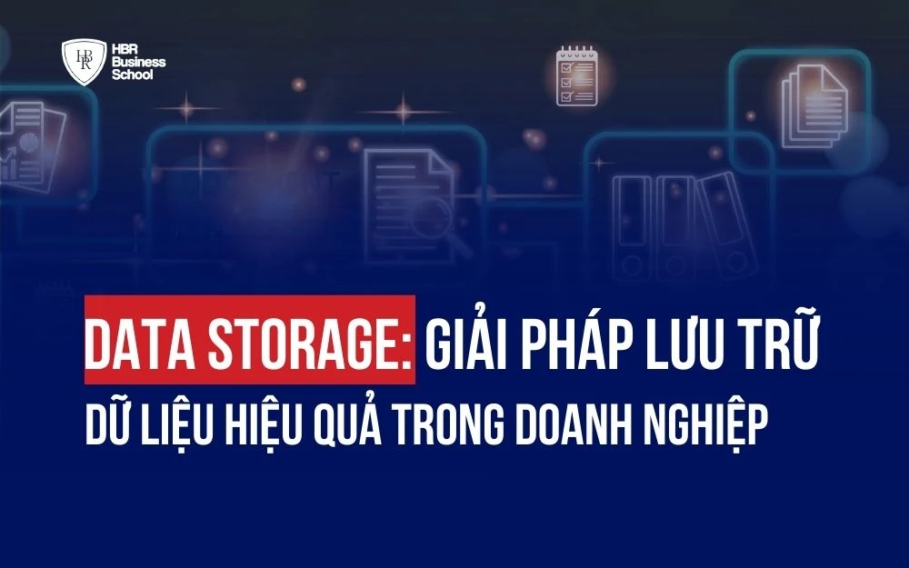DATA STORAGE: GIẢI PHÁP LƯU TRỮ DỮ LIỆU HIỆU QUẢ TRONG DOANH NGHIỆP