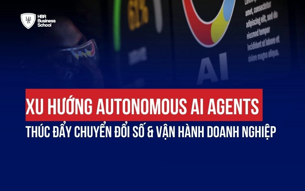 XU HƯỚNG AUTONOMOUS AI AGENTS THÚC ĐẨY CHUYỂN ĐỔI SỐ & VẬN HÀNH DOANH NGHIỆP