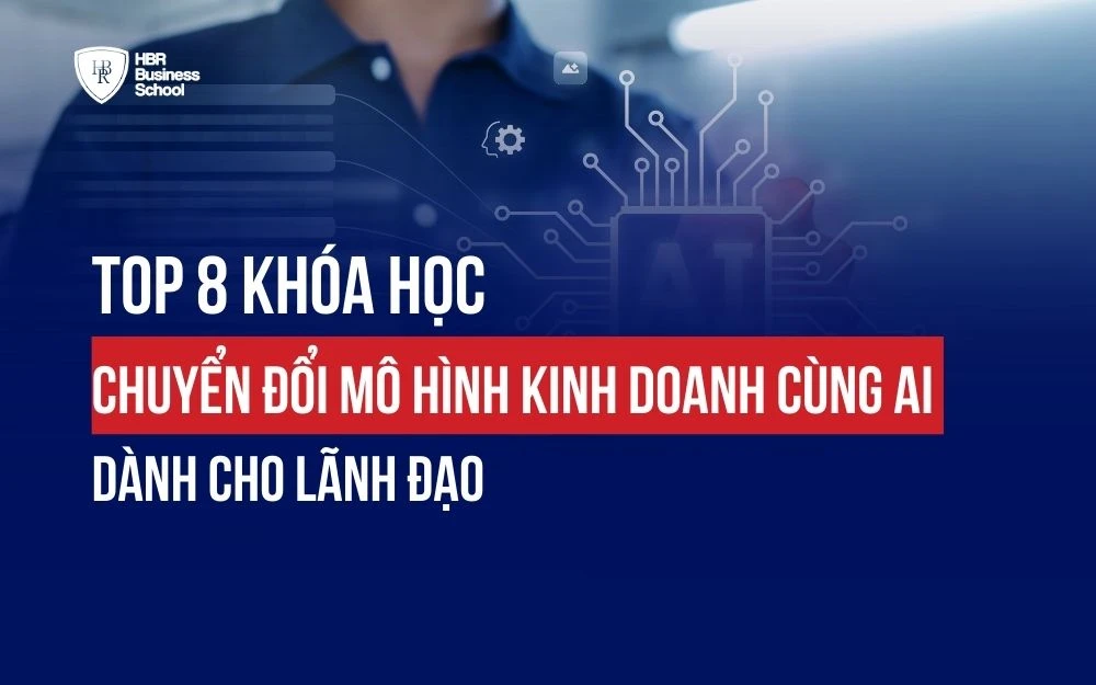 TOP 8 KHÓA HỌC CHUYỂN ĐỔI MÔ HÌNH KINH DOANH CÙNG AI DÀNH CHO LÃNH ĐẠO