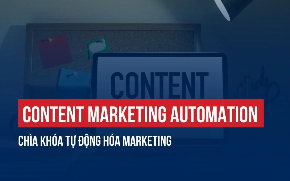 CONTENT MARKETING AUTOMATION: CHÌA KHÓA TỰ ĐỘNG HÓA MARKETING